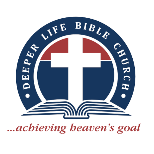 Deeper Life Bible Church — Achieving Heaven's Goal